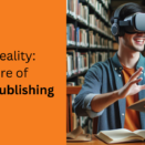 Virtual Reality: The Future of Digital Publishing